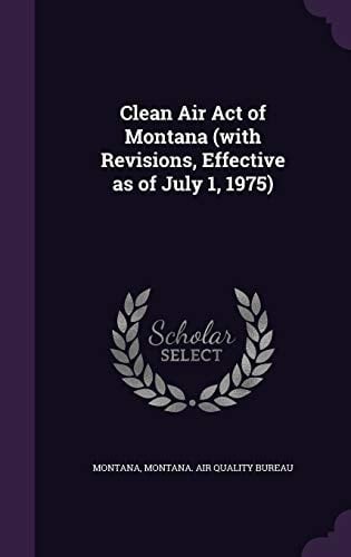 Clean Air Act of Montana (with Revisions, Effective As of July 1, 1975)