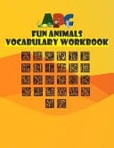 ABC Fun Animals Vocabulary Workbook ABC Odd Animals Book for Children : Fun Vocabulary ABC Animals Activity Book Teaches ABC, Llustrated Alphabet and Animals Help Learning Your ABCs As Easy As Well, A, B, C!