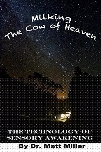 Milking the Cow of Heaven The Technology of Sensory Awakening