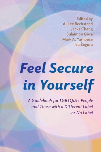 Feel Secure in Yourself A Guidebook for LGBTQIA+ People and Those with a Different Label Or No Label
