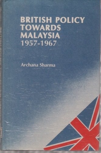 British Policy Towards Malaysia, 1957-1967