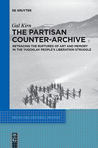 The Partisan Counter-Archive Retracing the Ruptures of Art and Memory in the Yugoslav People's Liberation Struggle