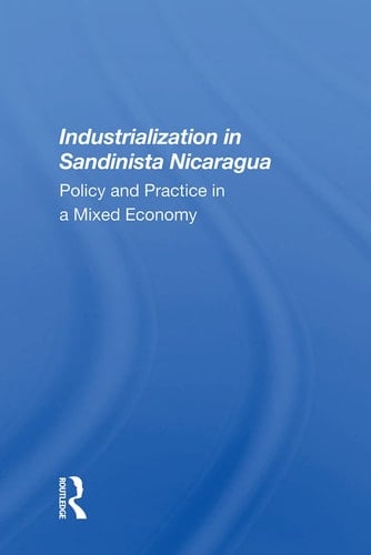 Industrialization In Sandinista Nicaragua Policy And Practice In A Mixed Economy