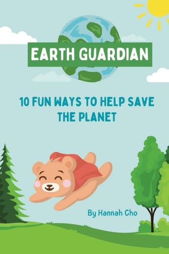 Earth Guardian: 10 Fun Ways to Help Save the Planet