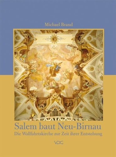 Salem baut Neu-Birnau die Wallfahrtskirche zur Zeit ihrer Entstehung