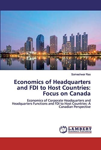 Economics of Headquarters and FDI to Host Countries: Focus on Canada: Economics of Corporate Headquarters and Headquarters Functions and FDI to Host Countries: A Canadian Perspective
