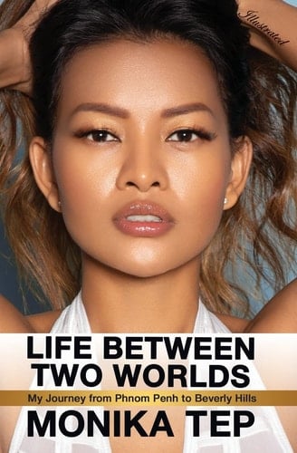 Life Between Two Worlds My Journey from Phnom Penh to Beverly Hills (Illustrated)