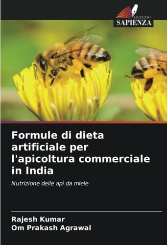 Formule di dieta artificiale per l'apicoltura commerciale in India: Nutrizione delle api da miele (Italian Edition)
