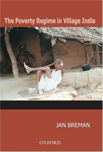 The Poverty Regime in Village India: Half a Century of Work and Life at the Bottom of the Rural Economy in South Gujarat