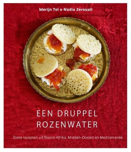 Een druppel rozenwater zoete recepten uit Noord-Afrika, Midden-Oosten en Méditerranée