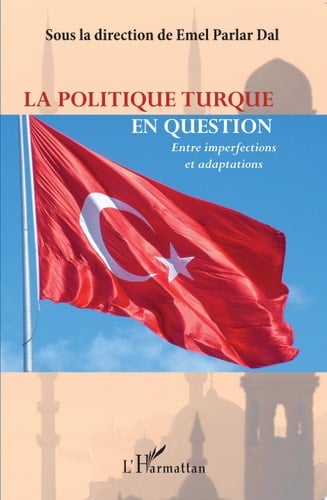 La politique turque en question Entre imperfections et adaptations