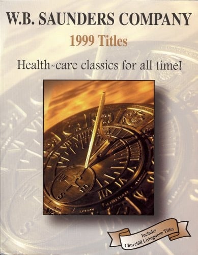 W.B. Saunders Company 1999 Titles Health Care Classics for all Times (1999 Catalog)