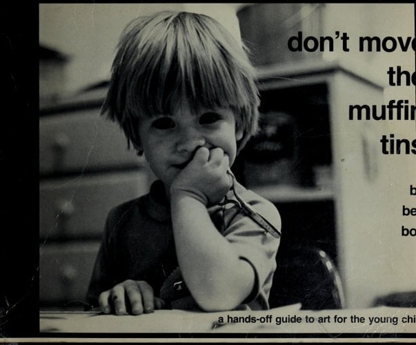 Don't Move the Muffin Tins: A Hands-Off Guide to Art for the Young Child