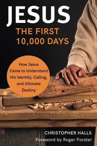 Jesus: The First 10,000 Days: How Jesus Came to Understand His Identity, Calling, and Ultimate Destiny