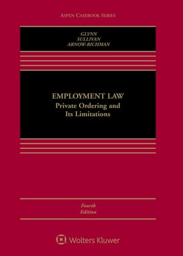 Employment Law: Private Ordering and Its Limitations (Aspen Casebook Series)