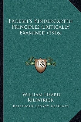 Froebel's Kindergarten Principles Critically Examined (1916)