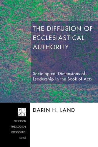 The Diffusion of Ecclesiastical Authority Sociological Dimensions of Leadership in the Book of Acts