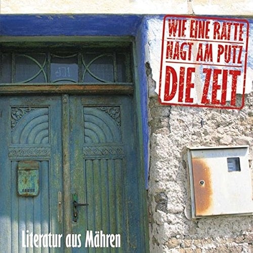 Wie eine Ratte nagt am Putz die Zeit: Literatur aus Mähren