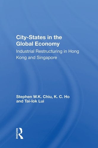 City-States in the Global Economy Industrial Restructuring in Hong Kong and Singapore