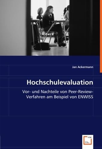Hochschulevaluation: Vor- und Nachteile von Peer-Review-Verfahren am Beispiel von ENWISS (German Edition)