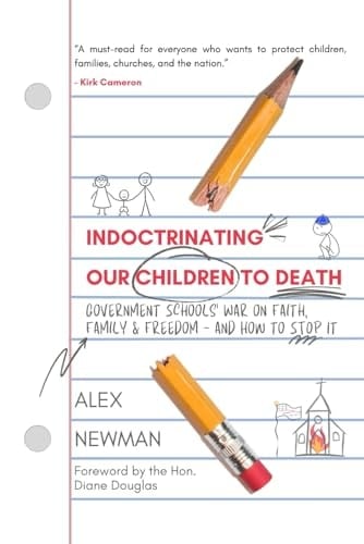 Indoctrinating Our Children to Death Government Schools' War on Faith, Family & Freedom--and how to Stop it