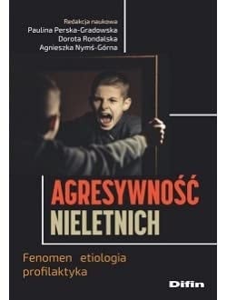 Agresywność nieletnich fenomen, etiologia, profilaktyka
