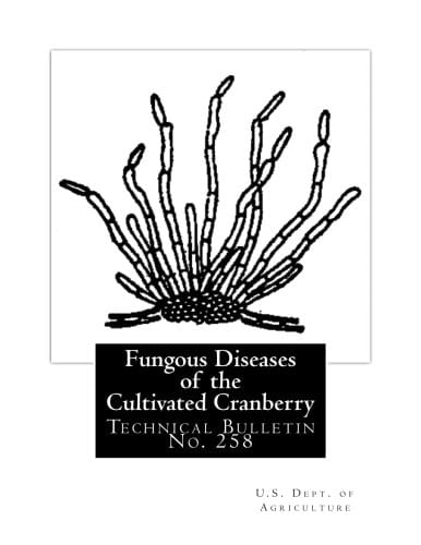 Fungous Diseases of the Cultivated Cranberry Technical Bulletin No. 258