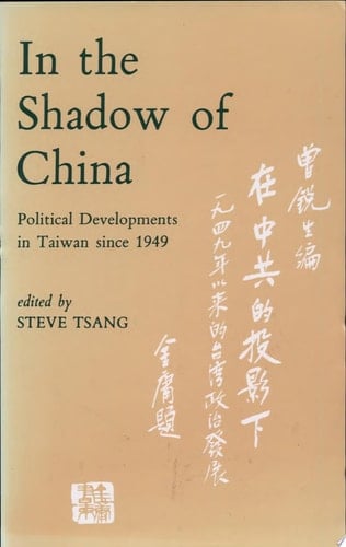 In the Shadow of China Political Developments in Taiwan Since 1949