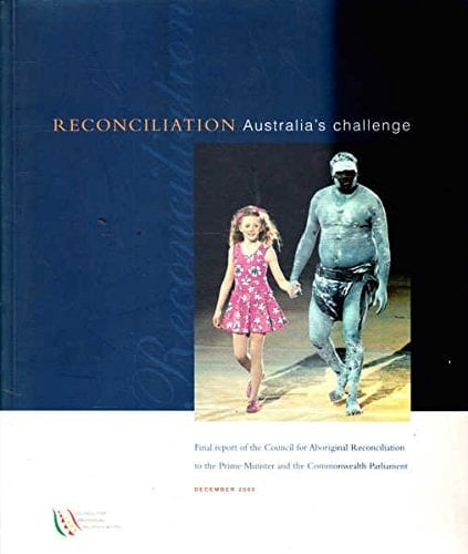 Reconciliation Australia's Challenge : Final Report of the Council for Aboriginal Reconciliation to the Prime Minister and the Commonwealth Parliament