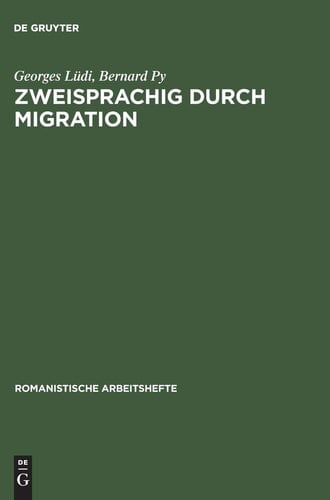 Zweisprachig Durch Migration: Einfuhrung in Die Erforschung Der Mehrsprachigkeit Am Beispiel Zweier Zuwanderergruppen in Neuenburg (Schweiz) (Romanistische Arbeitshefte) (German Edition)