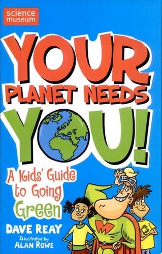 Your Planet Needs You! A Kid's Guide to Going Green