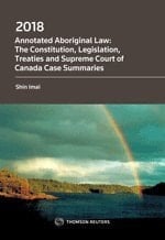 2018 Annotated Aboriginal Law The Constitution, Legislation, Treaties and Supreme Court of Canada Case Summaries