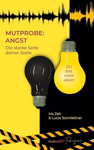 Mutprobe: Angst: Die Starke Seite Deiner Seele