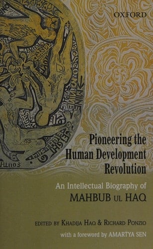 Pioneering the Human Development Revolution: An Intellectual Biography of Mahbub ul Haq