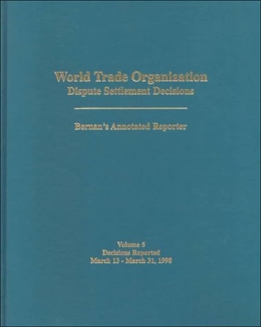 World Trade Organization (WTO) Dispute Settlement Decisions Bernan's Annotated Reporter March 13, 1998 - March 31, 1998