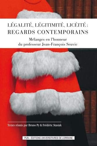 Légalité, légitimité, licéité: regards contemporains mélanges en l'honneur du professeur Jean-François Seuvic