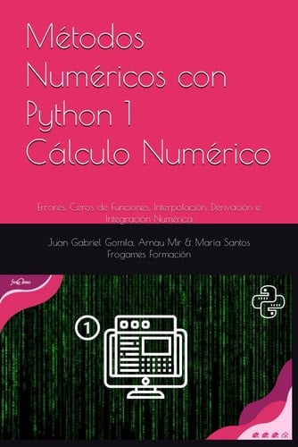 Cálculo Numérico con Python: Errores, Ceros de Funciones, Interpolación, Derivación e Integración Numérica (Métodos Numéricos con Python) (Spanish Edition)