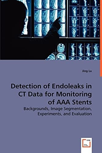 Detection of Endoleaks in CT Data for Monitoring of AAA Stents: Backgrounds, Image Segmentation, Experiments, and Evaluation