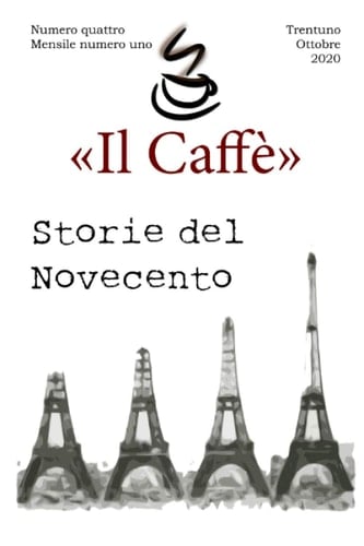 «Il Caffè» numero quattro, mensile numero uno "Storie del Novecento": Trentuno Ottobre 2020 (Italian Edition)