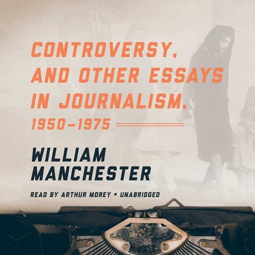 Controversy: And Other Essays in Journalism, 1950-1975