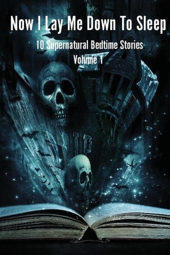 Now I Lay Me Down to Sleep 10 Supernatural Bedtime Stories