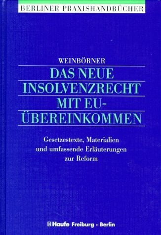 Das neue Insolvenzrecht mit EU-Übereinkommen Gesetzestexte, Materialien und umfassende Erläuterungen zur Reform
