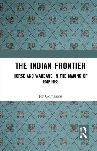 The Indian Frontier Horse and Warband in the Making of Empires
