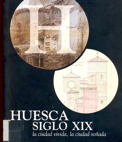 Huesca siglo XIX: la ciudad vivida, la ciudad soñada
