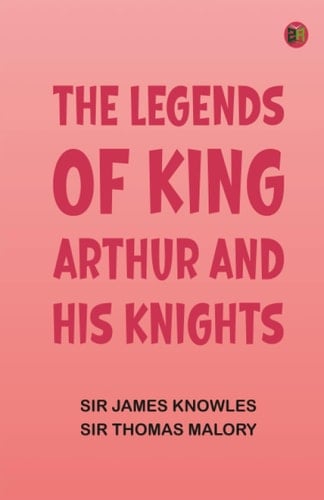 The Legends of King Arthur and His Knights