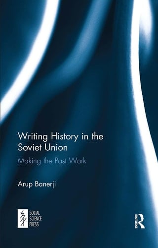 Writing History in the Soviet Union Making the Past Work