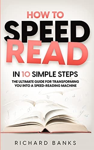 How to Speed Read in 10 Simple Steps The Ultimate Guide for Transforming You Into a Speed-Reading Machine