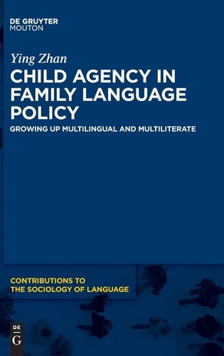 Child Agency in Family Language Policy Growing Up Multilingual and Multiliterate