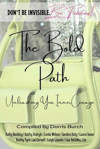Don't Be Invisible Be Fabulous: The Bold Path Unleashing Your Inner Courage