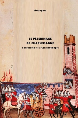 Le Pèlerinage De Charlemagne à Jérusalem et à Constantinople (French Edition)